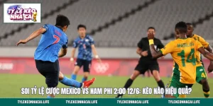Soi Tỷ Lệ Cược Mexico Vs Nam Phi 2:00 12/6: Kèo Nào Hiệu Quả?